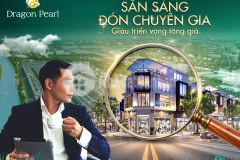 Khu đô thị dragon pearl trên mặt tiền 60m tiềm năng phát triển nhất tại khu vực phía tây
