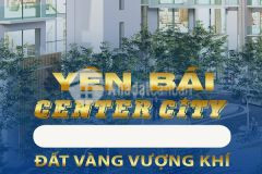 Dự án đất nền center city tp yên bái
