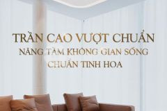 Trần cao vượt chuẩn nâng tầm không gian sống chuẩn tinh hoa